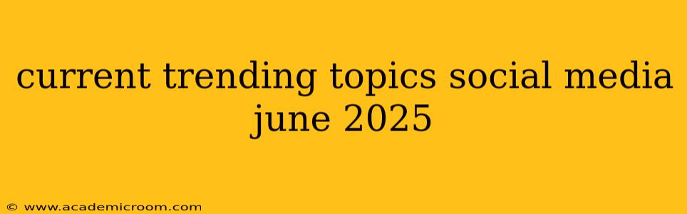 current trending topics social media june 2025