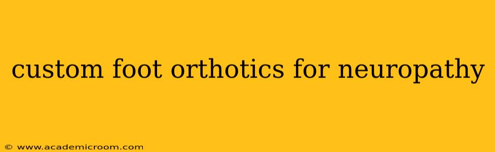 custom foot orthotics for neuropathy