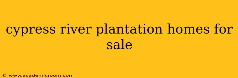 cypress river plantation homes for sale