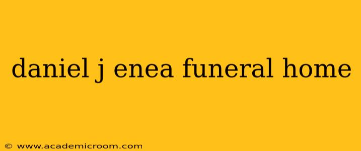 daniel j enea funeral home