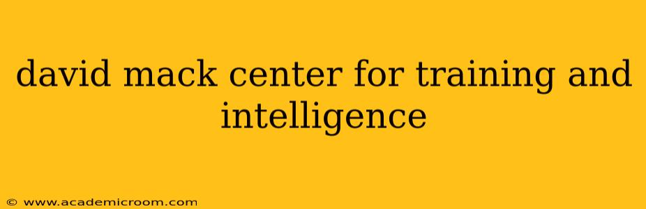 david mack center for training and intelligence