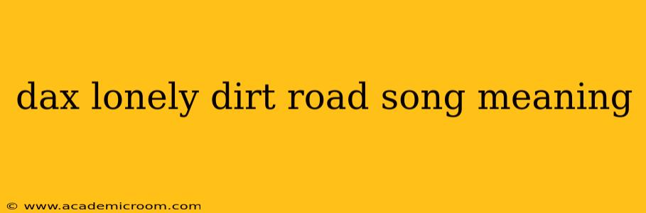 dax lonely dirt road song meaning