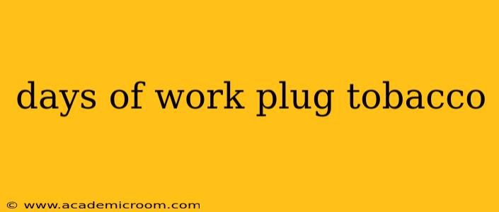 days of work plug tobacco