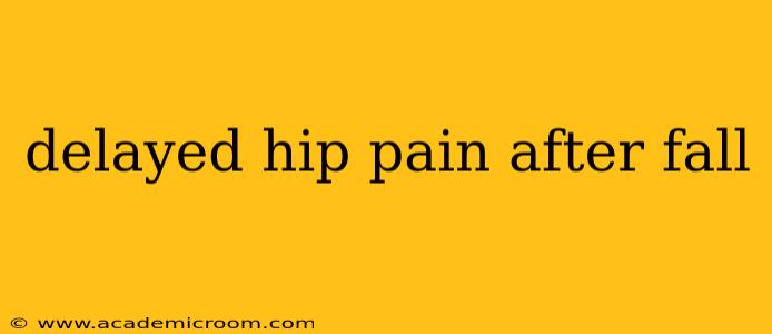 delayed hip pain after fall