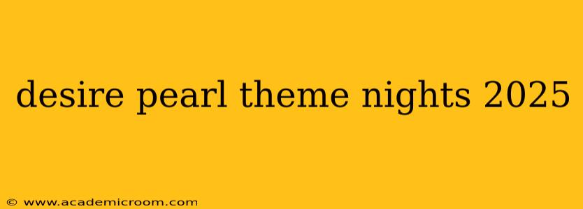 desire pearl theme nights 2025