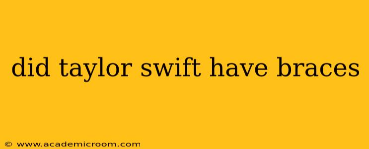 did taylor swift have braces