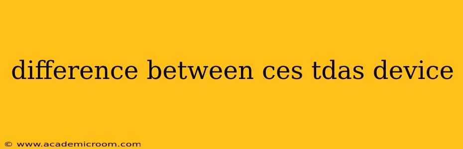 difference between ces tdas device
