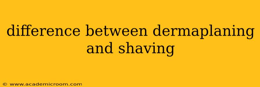 difference between dermaplaning and shaving