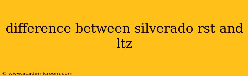 difference between silverado rst and ltz