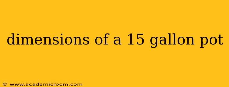 dimensions of a 15 gallon pot