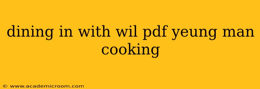 dining in with wil pdf yeung man cooking