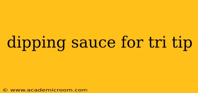 dipping sauce for tri tip