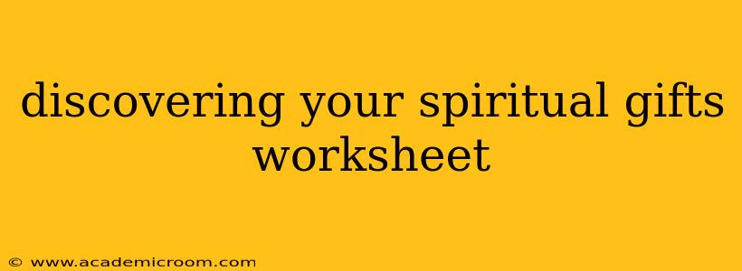 discovering your spiritual gifts worksheet