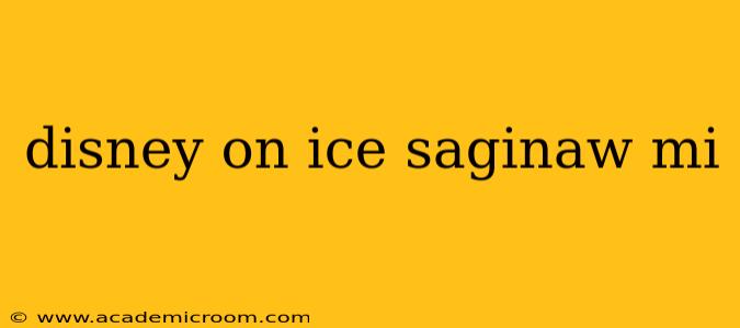 disney on ice saginaw mi