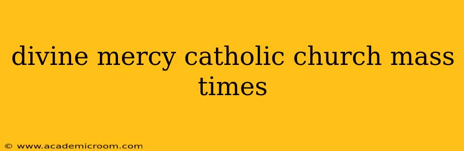 divine mercy catholic church mass times