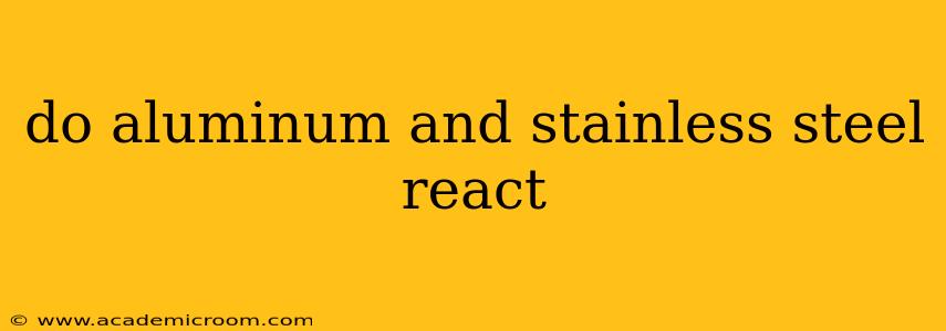 do aluminum and stainless steel react
