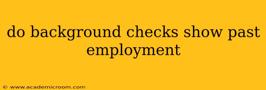 do background checks show past employment