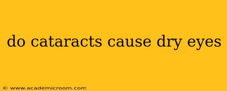do cataracts cause dry eyes