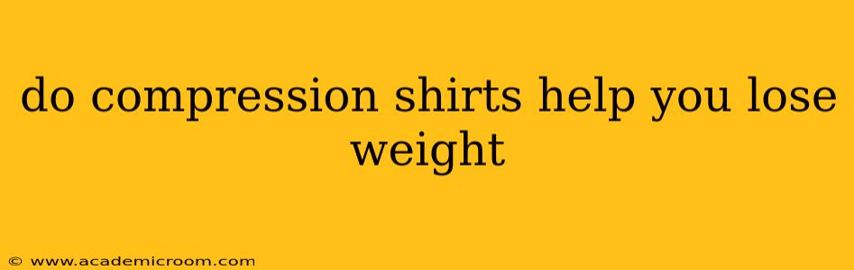 do compression shirts help you lose weight