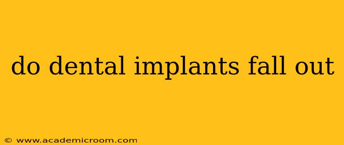 do dental implants fall out