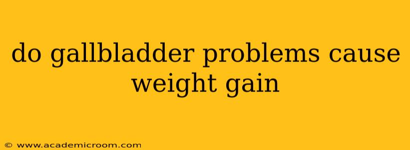 do gallbladder problems cause weight gain