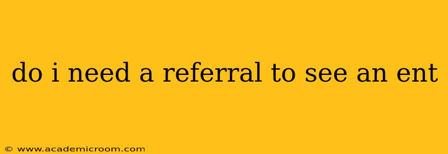 do i need a referral to see an ent