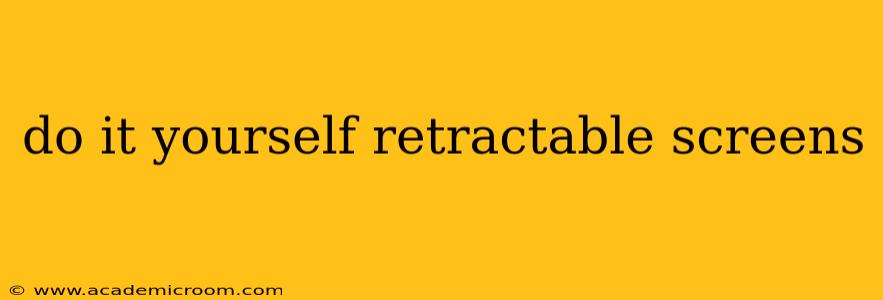 do it yourself retractable screens