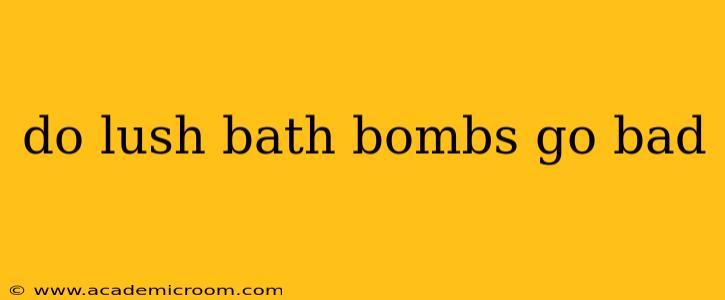 do lush bath bombs go bad