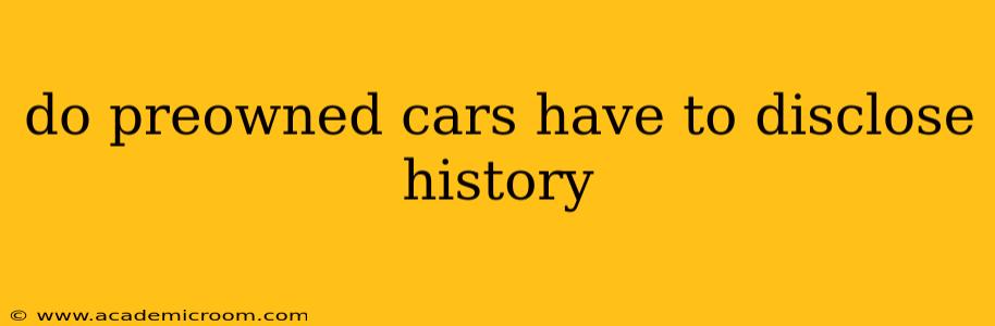 do preowned cars have to disclose history