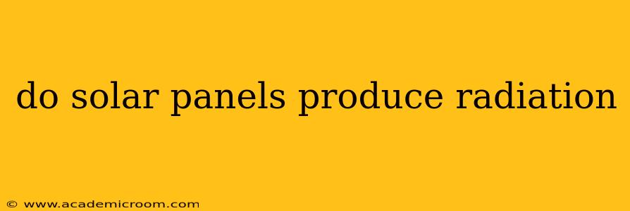 do solar panels produce radiation