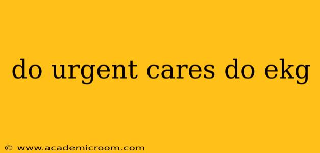 do urgent cares do ekg