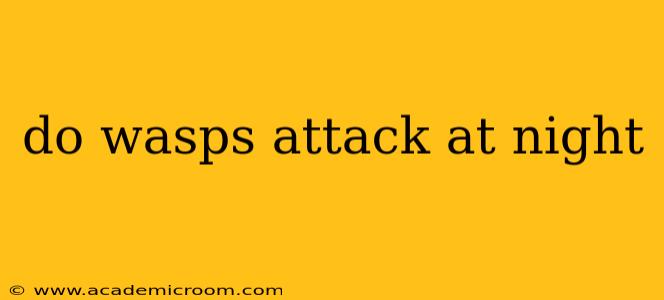 do wasps attack at night