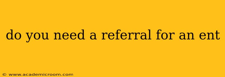do you need a referral for an ent
