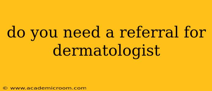 do you need a referral for dermatologist