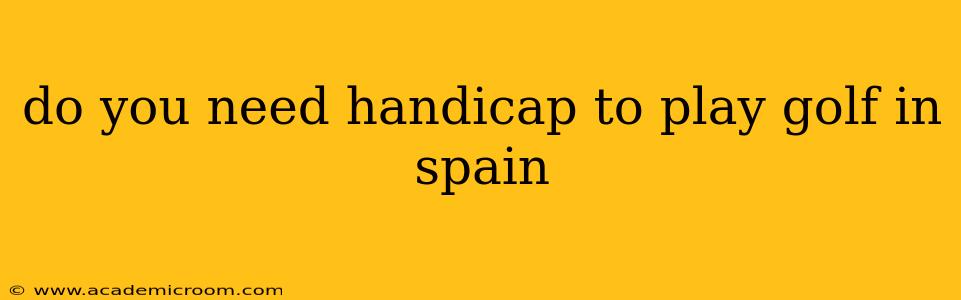 do you need handicap to play golf in spain