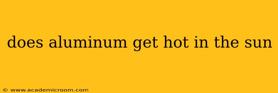 does aluminum get hot in the sun