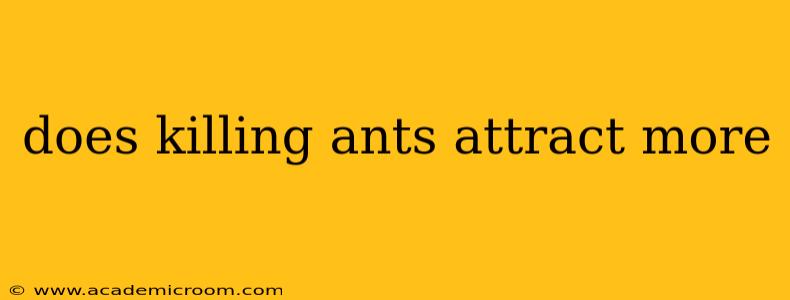 does killing ants attract more
