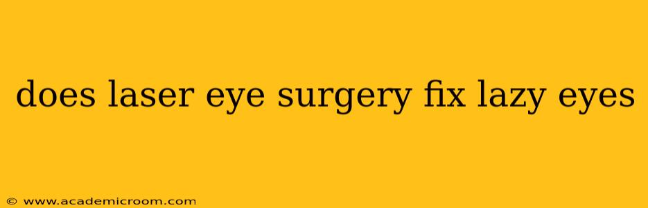 does laser eye surgery fix lazy eyes