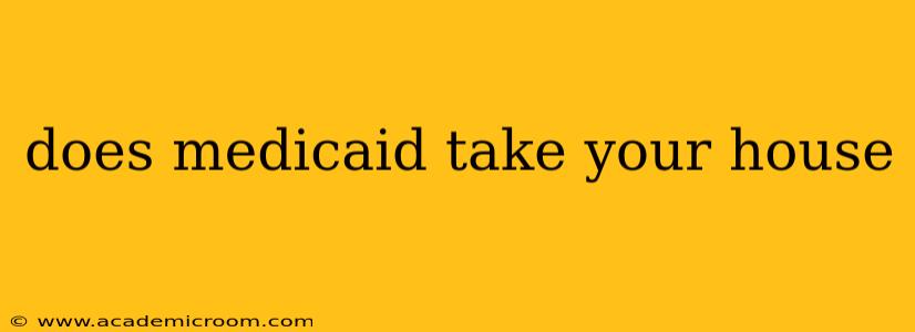 does medicaid take your house