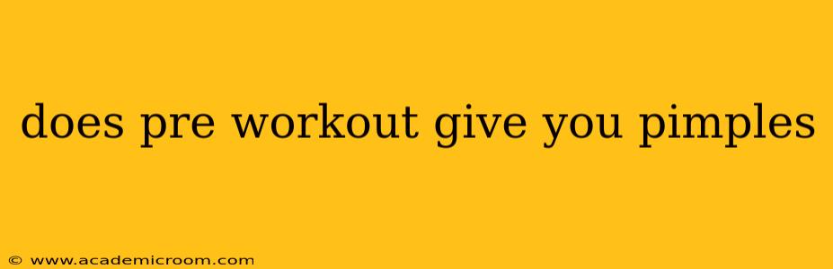 does pre workout give you pimples