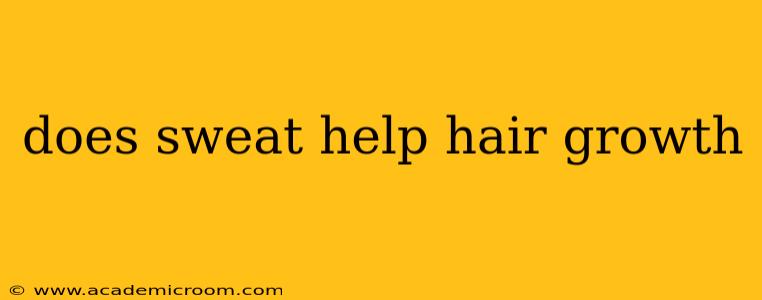does sweat help hair growth