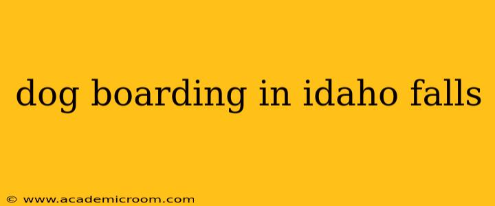 dog boarding in idaho falls