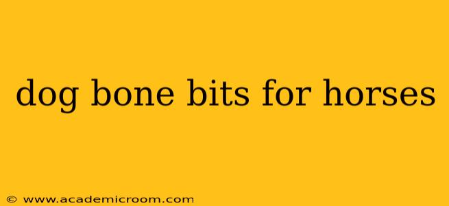 dog bone bits for horses