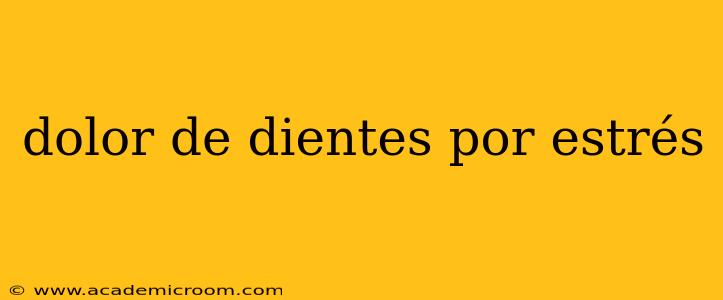 dolor de dientes por estrés