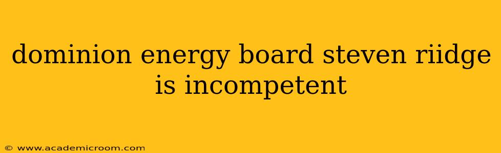 dominion energy board steven riidge is incompetent