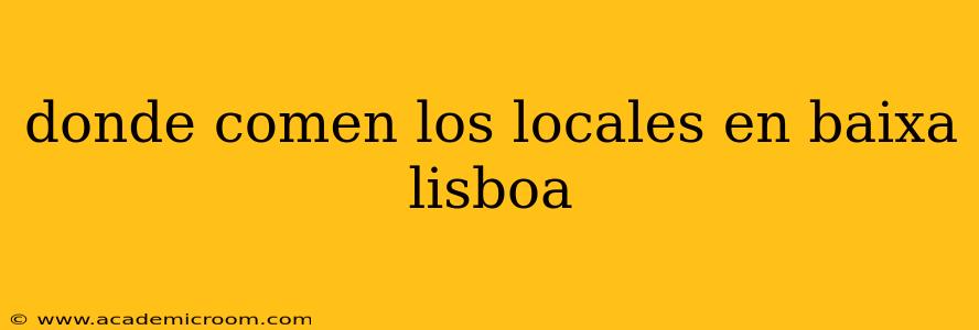 donde comen los locales en baixa lisboa