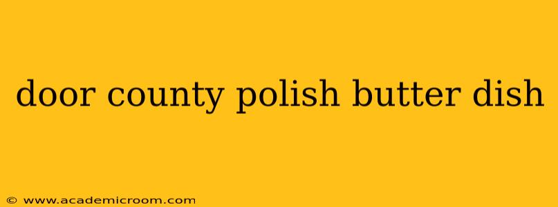 door county polish butter dish