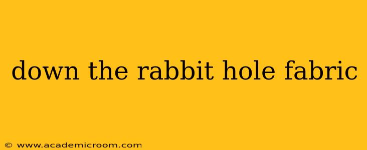 down the rabbit hole fabric