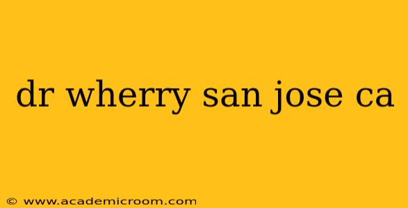 dr wherry san jose ca