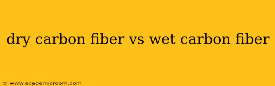 dry carbon fiber vs wet carbon fiber